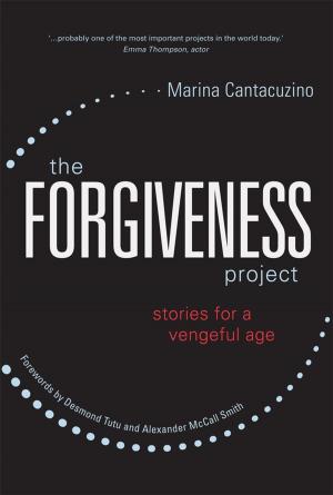 Cover of the book The Forgiveness Project by Timothy Jackson, Lynne Tomlinson, Graeme Donald, Rebecca Knowles, Paula Maycock, Anita Mehrez, Lydia Nightingale, Dr Jacqui Stringer, Gwynneth Campbell, Reverend Kevin Dunn