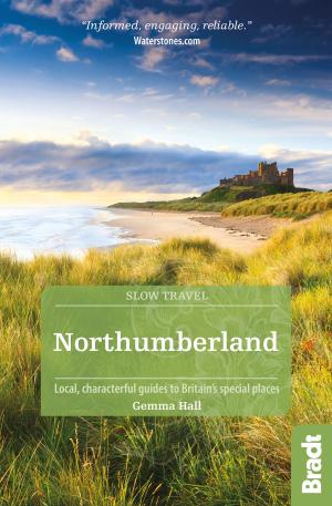Cover of the book Northumberland: including Newcastle, Hadrian's Wall and the Coast Local, characterful guides to Britain's Special Places by Hilary Bradt, Janice Booth