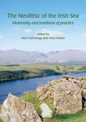 Cover of the book The Neolithic of the Irish Sea by Andrew Meirion Jones, Joshua Pollard, Julie Gardiner, Michael J. Allen