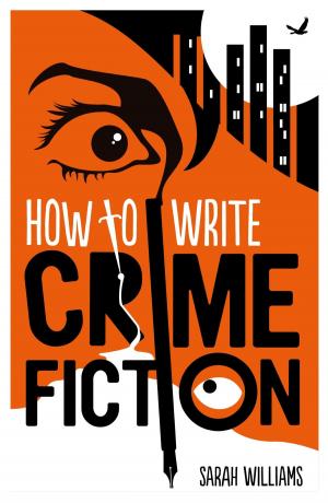 Cover of the book How To Write Crime Fiction by Sarah Flower