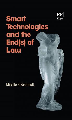 Cover of the book Smart Technologies and the End(s) of Law by Matthew J Wilson, Hiroshi Fukurai, Takashi Maruta