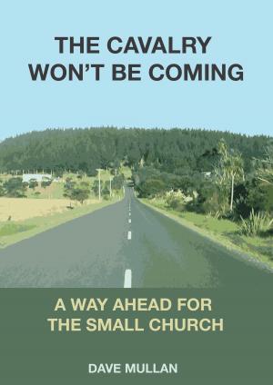 Cover of The Cavalry Won't be Coming: A Way Ahead for the Small Church