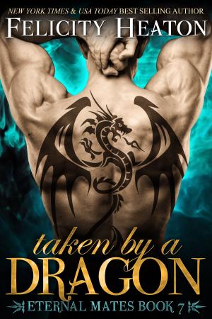 Cover of the book Taken by a Dragon (Eternal Mates Romance Series Book 7) by Felicity Heaton