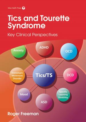 Cover of the book Tics and Tourette Syndrome: Key Clinical Perspectives by Russell C. Dale, Angela Vincent