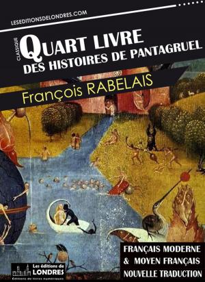 Cover of the book Le Quart livre des histoires de Pantagruel - Français moderne et moyen français by Maurice Leblanc