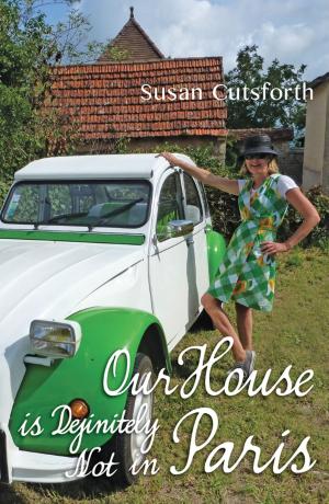 Cover of the book Our House is Definitely Not in Paris by Marianne Broadbent