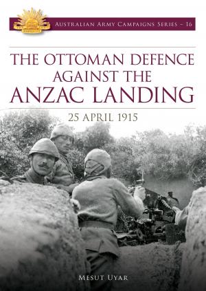 Cover of the book Ottoman Defence Against the Anzac Landing, 25 April 1915 by Gregory Bryan