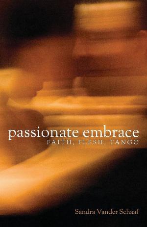 Cover of Passionate Embrace: Faith, Flesh, Tango