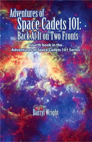 Cover of the book Adventures of Space Cadets 101: Back At It On Two Fronts by Gregg Vann