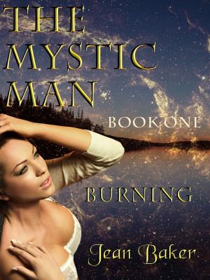 Cover of the book The Mystic Man: Burning by Jean Baker