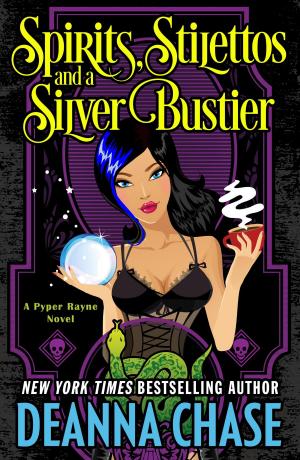Cover of the book Spirits, Stilettos, and a Silver Bustier by Deanna Chase