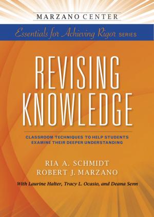Cover of the book Revising Knowledge: Classroom Techniques to Help Students Examine Their Deeper Understanding by Carla Moore, Libby H. Garst, Robert J. Marzano