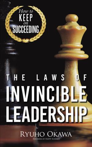 Cover of the book The Laws of Invincible Leadership by Okawa Ryuho