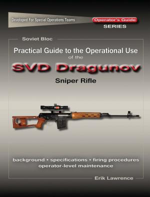 Cover of the book Practical Guide to the Operational Use of the SVD Sniper Rifle by Erik Lawrence, Mike Pannone