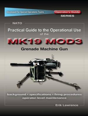 Cover of the book Practical Guide to the Operational Use of the MK19 MOD3 Grenade Launcher by Vitaly Pedchenko