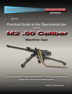 Book cover of Practical Guide to the Operational Use of the M2 .50 Caliber BMG