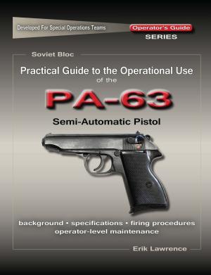Cover of the book Practical Guide to the Operational Use of the PA-63 Pistol by Werner Schmidt