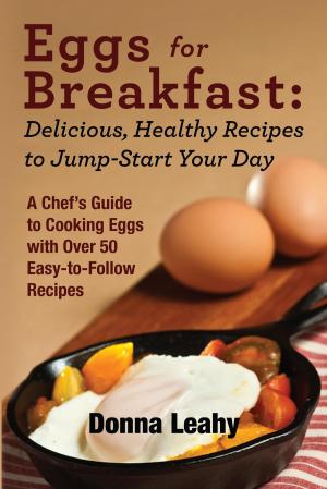 Cover of Eggs for Breakfast: Delicious, Healthy Recipes to Jump-Start Your Day: A Chef's Guide to Cooking Eggs with Over 50 Easy-to-Follow Recipes