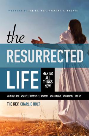 Cover of the book The Resurrected Life: Making All Things New by André Wénin
