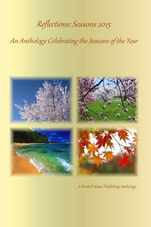 Cover of the book Reflections: Seasons 2015 by Zimbell House Publishing, Sammi Cox, E. W. Farnsworth, Michelle Monigan, Sergio Palumbo, Wendy Steele