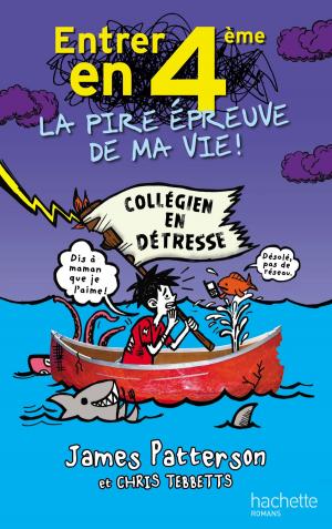 Cover of the book Entrer en 4ème, la pire épreuve de ma vie by James Patterson, Chris Tebbetts