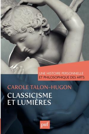 Cover of the book Une histoire personnelle et philosophique des arts - Classicisme et Lumières by Catherine Labrusse-Riou