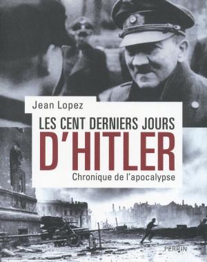Cover of the book Les cent derniers jours d'Hitler by Bernard LECOMTE