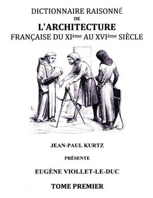 Cover of the book Dictionnaire raisonné de l'architecture française du XIe au XVIe siècle TI by Eberhard Rosenke, Reinhard Rosenke