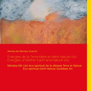 Cover of the book Energies de la Terre-Mère et Mère Nature Vol.I Energies of Mother Earth and Nature Vol.I by Dagnija Greiža