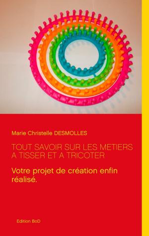 Cover of the book Tout savoir sur les métiers à tisser et à tricoter by Michel Zévaco