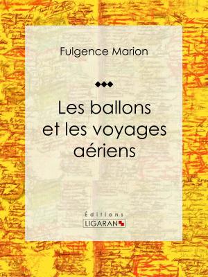 Cover of the book Les ballons et les voyages aériens by Edgar Quinet, Ligaran