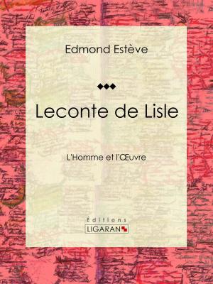 Cover of the book Leconte de Lisle by Guy de Maupassant, Ligaran