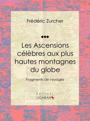 Cover of the book Les Ascensions célèbres aux plus hautes montagnes du globe by Jean Bousquet, Ligaran