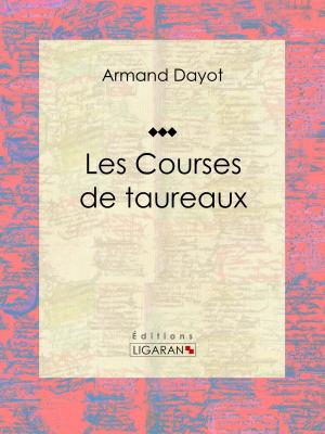 Cover of the book Les Courses de taureaux by F. de la Bouillerie, Ligaran