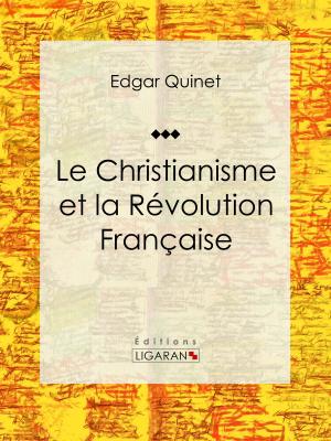 Cover of the book Le Christianisme et la Révolution Française by Sébastien-Roch Nicolas de Chamfort, Pierre René Auguis, Ligaran