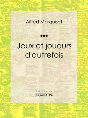 Cover of the book Jeux et joueurs d'autrefois by Charles Monselet, Ligaran