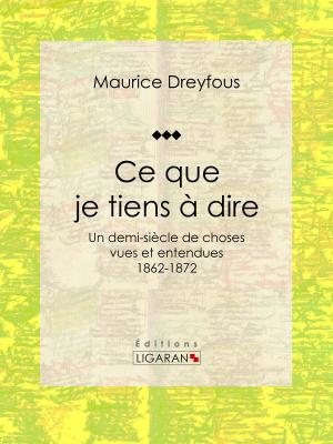 Cover of the book Ce que je tiens à dire by Ernest Daudet, Ligaran