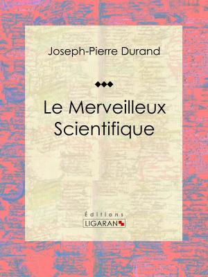 Cover of the book Le Merveilleux Scientifique by Fortuné du Boisgobey, Ligaran
