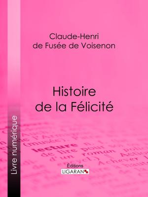 Cover of the book Histoire de la Félicité by Collectif, Henry Claremont, Ligaran