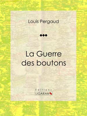 Cover of the book La Guerre des boutons by Pierre-Augustin Caron de Beaumarchais, Ligaran