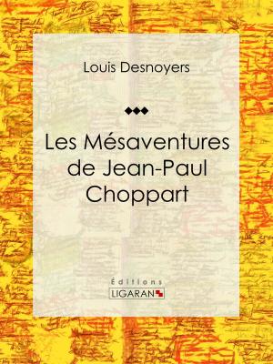 Cover of the book Les Mésaventures de Jean-Paul Choppart by Paul de Musset, Ligaran