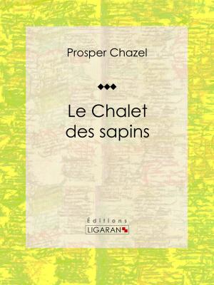 Cover of the book Le Chalet des sapins by Ernest Daudet, Ligaran