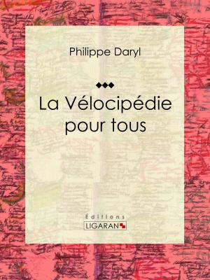 Cover of the book La Vélocipédie pour tous by Alfred Maury, Ligaran