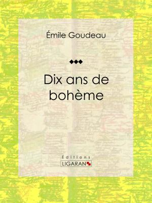 Cover of the book Dix ans de bohème by Lucien Biart, Ligaran