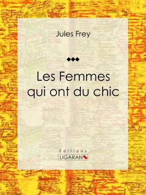 Cover of the book Les Femmes qui ont du chic by Sarah Bernhardt, Ligaran