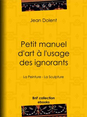 Cover of the book Petit manuel d'art à l'usage des ignorants by Eugène Labiche, Émile Augier