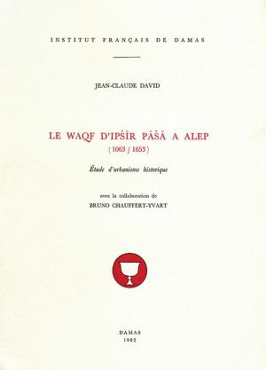 Book cover of Le Waqf d'Ipšīr Pāšā à Alep (1063-1653)