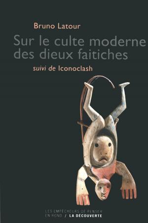 Cover of the book Sur le culte des dieux faitiches suivi de Iconoclash by Christian LAVAL, Francis VERGNE, Pierre CLÉMENT, Guy DREUX