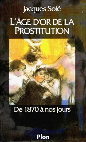 Cover of the book L'Âge d'Or de la Prostitution by Louis Bertrand