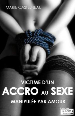 Cover of the book Victime d'un accro au sexe by Elisabeth Lange, La Boîte à Pandore